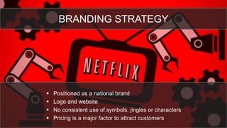 §  Positioned as a national brand
§  Logo and website
§  No consistent use of symbols, jingles or characters
§  Pricing is a major factor to attract customers
BRANDING STRATEGY
 