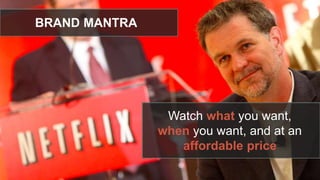 Watch what you want,
when you want, and at
an affordable price
BRAND MANTRA
 