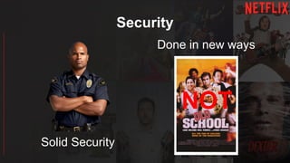 Security
Solid Security
Done in new ways
NOT
 