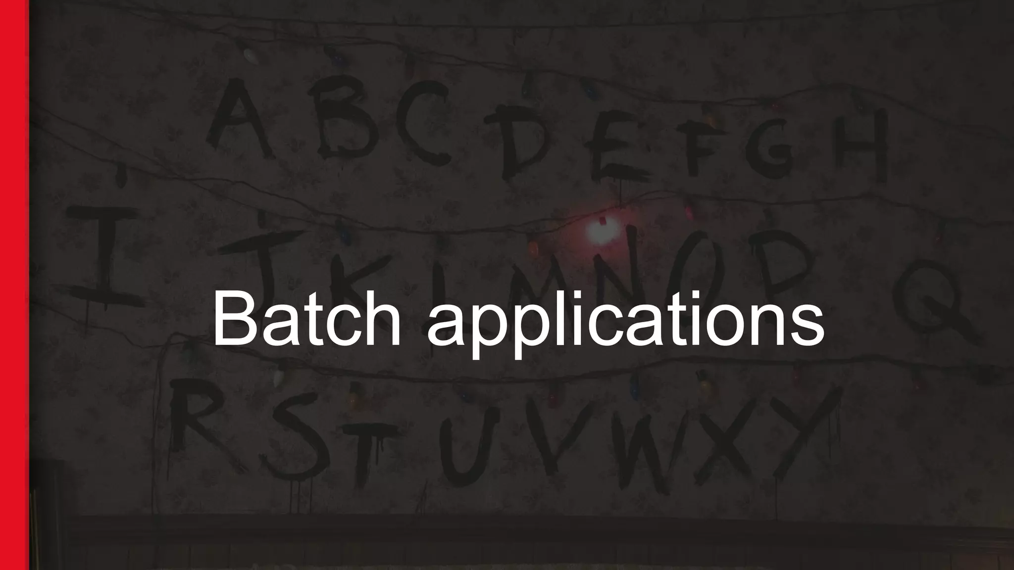 Batch applications
 