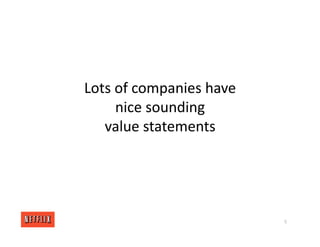 Lots of companies have
nice sounding
value statements
5
 