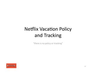 NeGlix Vaca<on Policy
and Tracking
“there is no policy or tracking”
67
 