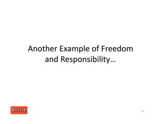 Another Example of Freedom
and Responsibility…
69
 