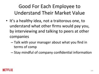 Good	For	Each	Employee	to	
Understand	Their	Market	Value	
•  It’s	a	healthy	idea,	not	a	traitorous	one,	to	
understand	wha...
