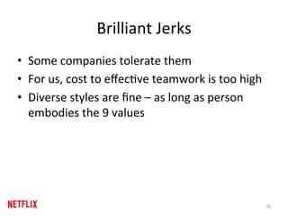 Brilliant	Jerks	
•  Some	companies	tolerate	them	
•  For	us,	cost	to	eﬀecRve	teamwork	is	too	high	
•  Diverse	styles	are	ﬁ...