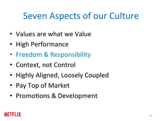 Seven	Aspects	of	our	Culture	
•  Values	are	what	we	Value	
•  High	Performance		
•  Freedom	&	Responsibility	
•  Context,	...