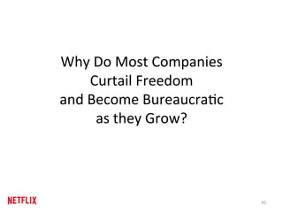 Why	Do	Most	Companies		
Curtail	Freedom		
and	Become	BureaucraRc		
as	they	Grow?	
45	
 