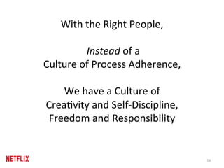 With	the	Right	People,		
	
	Instead	of	a		
Culture	of	Process	Adherence,		
	
We	have	a	Culture	of		
CreaRvity	and	Self-Dis...