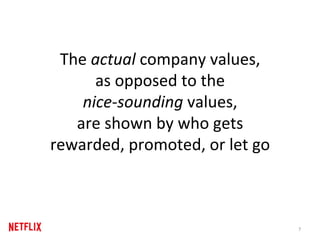 The	actual	company	values,		
as	opposed	to	the		
nice-sounding	values,		
are	shown	by	who	gets		
rewarded,	promoted,	or	le...