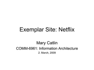 Exemplar Site: Netflix Mary Catlin COMM-6961: Information Architecture 2. March, 2009 