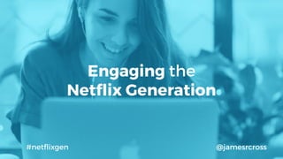 Binge Learning, and the
Netﬂix Generation
Pearson CITE Conference, 2015 James Cross, MediaCore#netﬂixgen
 