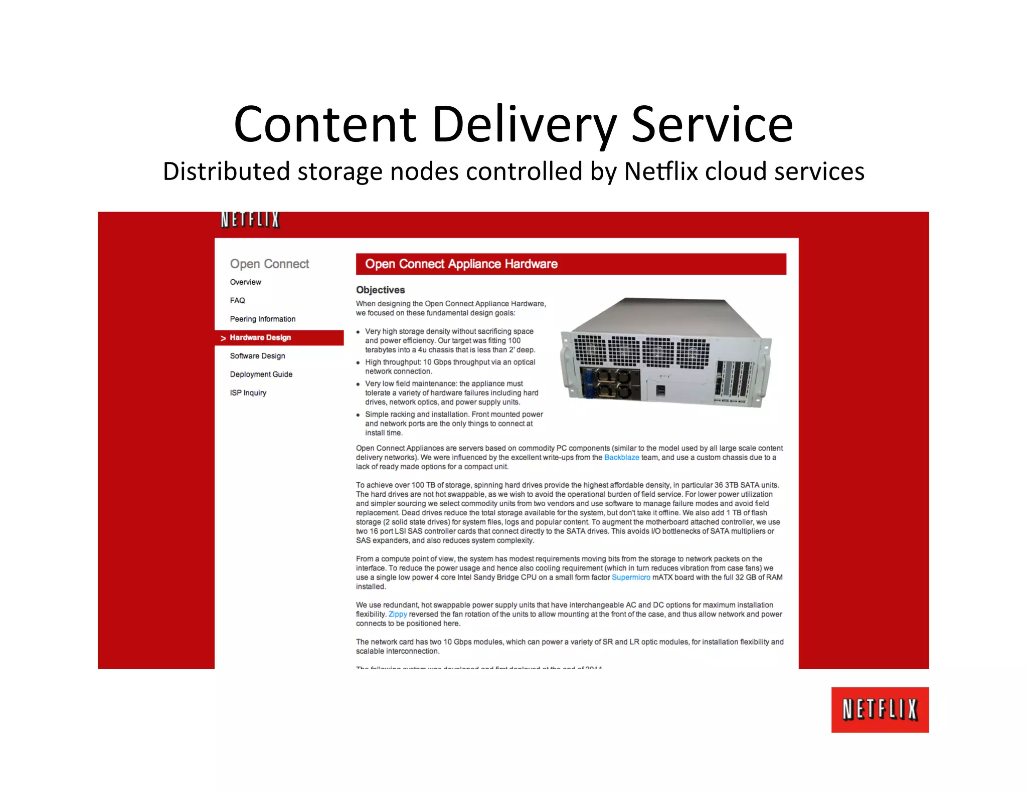 Content	
  Delivery	
  Service	
  
Distributed	
  storage	
  nodes	
  controlled	
  by	
  Ne6lix	
  cloud	
  services	
  
 