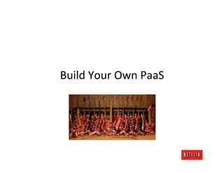 Build	
  Your	
  Own	
  PaaS	
  
 