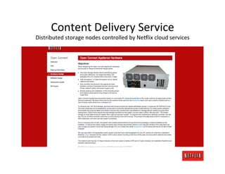 Content	
  Delivery	
  Service	
  
Distributed	
  storage	
  nodes	
  controlled	
  by	
  Ne6lix	
  cloud	
  services	
  
 