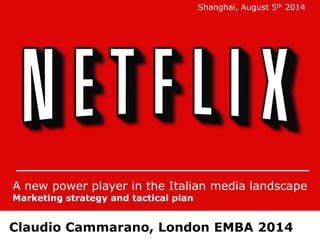 Claudio Cammarano, London EMBA 2014
A new power player in the Italian media landscape
Marketing strategy and tactical plan
Shanghai, August 5th 2014
 