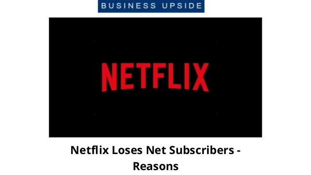 Netflix Loses Net Subscribers -
Reasons
 