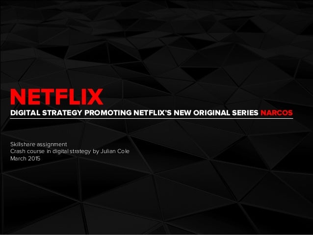 NETFLIXDIGITAL STRATEGY PROMOTING NETFLIX’S NEW ORIGINAL SERIES NARCOS
Skillshare assignment
Crash course in digital strat...