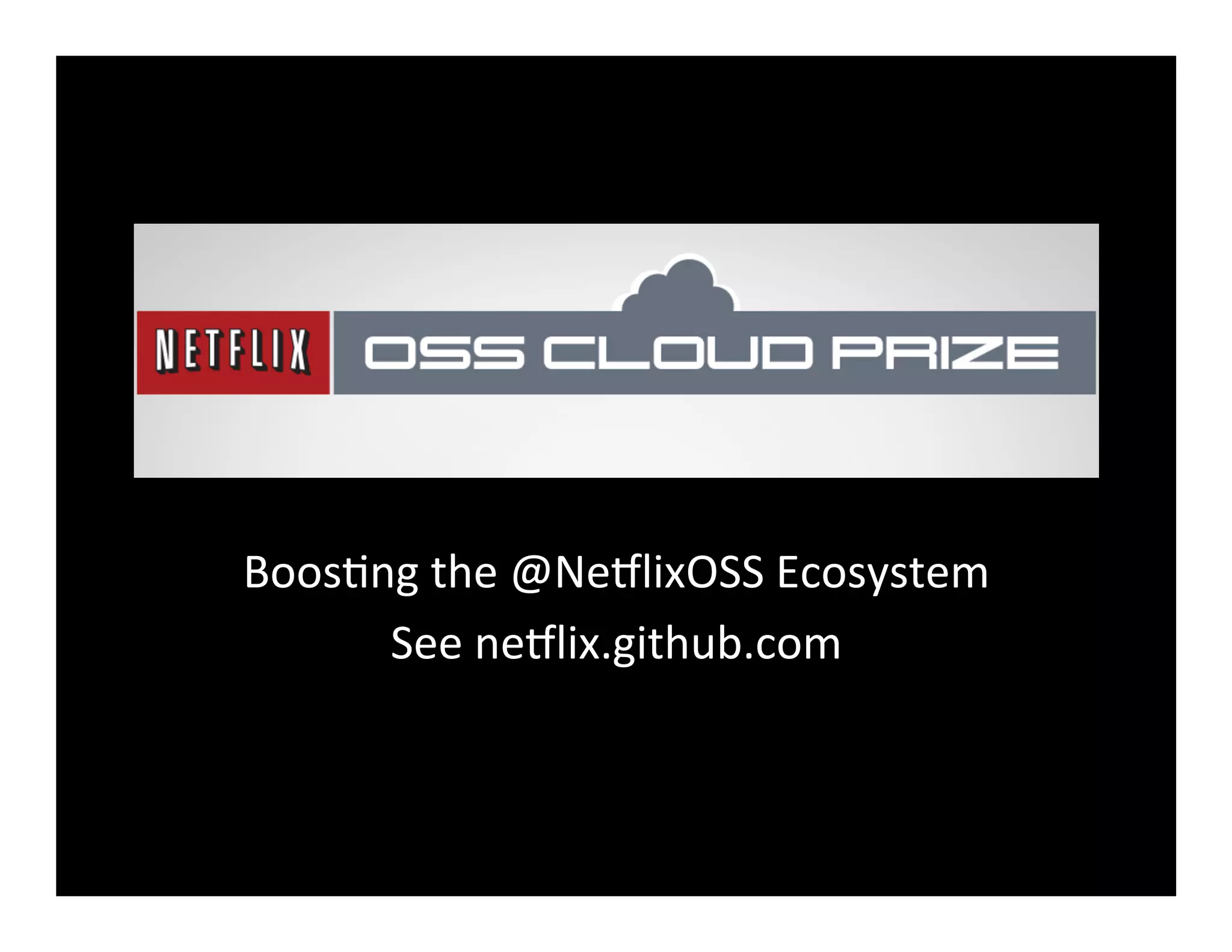 Boos2ng	
  the	
  @Ne8lixOSS	
  Ecosystem	
  
See	
  ne8lix.github.com	
  
 