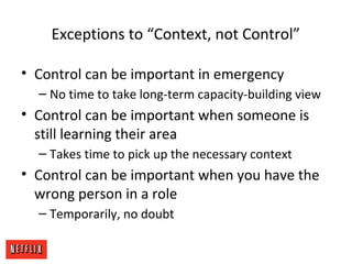 Exceptions to “Context, not Control”
• Control can be important in emergency
– No time to take long-term capacity-building...