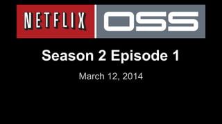 Season 2 Episode 1
March 12, 2014
 
