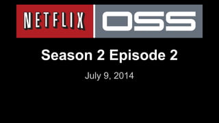Season 2 Episode 2
July 9, 2014
 
