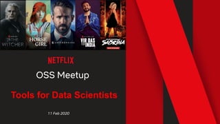 OSS Meetup
11 Feb 2020
Tools for Data Scientists
 