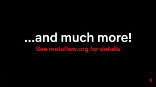 ...and much more!
See metaflow.org for details
 