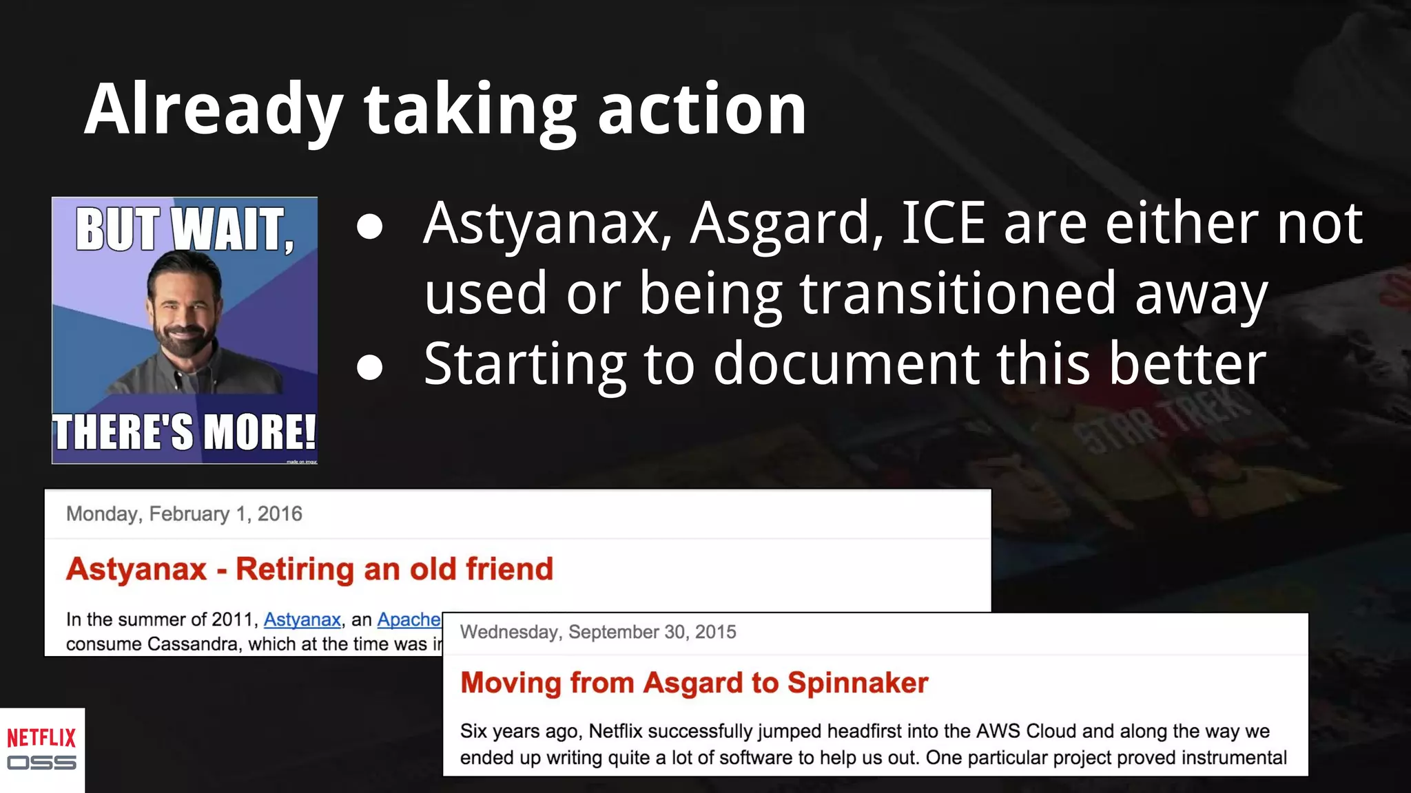 Already taking action
● Astyanax, Asgard, ICE are either not
used or being transitioned away
● Starting to document this better
 