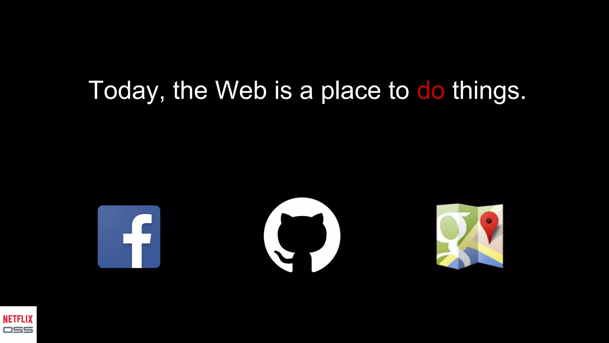 Today, the Web is a place to do things.
 