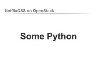 NetflixOSS on OpenStack

Some Python

 
