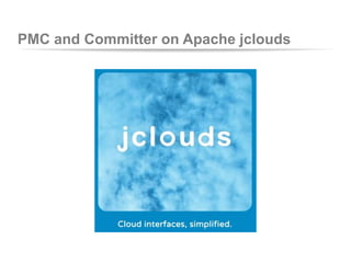PMC and Committer on Apache jclouds

 