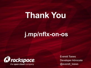 Thank You
j.mp/nflx-on-os

Everett Toews
Developer Advocate
@everett_toews

 