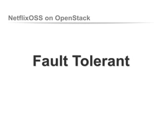 NetflixOSS on OpenStack

Fault Tolerant

 