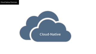 Cloud Native Premises