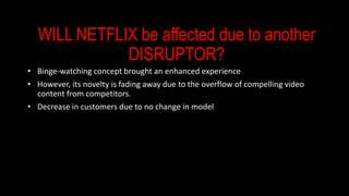 • Binge-watching concept brought an enhanced experience
• However, its novelty is fading away due to the overflow of compe...