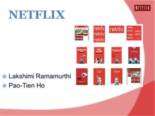 NETFLIX




  Lakshimi Ramamurthi

 Pao-Tien Ho
 