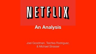An Analysis


Joel Goodman, Teichka Rodriguez,
       & Michael Strasser
 