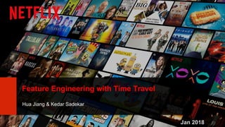 Hua Jiang & Kedar Sadekar
Feature Engineering with Time Travel
Jan 2018
 