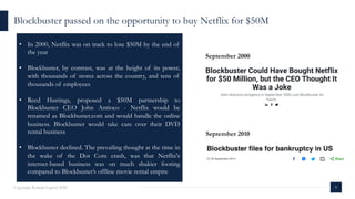 9Copyright Kalaari Capital 2020
Blockbuster passed on the opportunity to buy Netflix for $50M
• In 2000, Netflix was on tr...