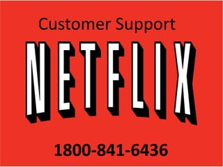 Netflix Support Phone
Number
1800-841-6436
Customer Support
 