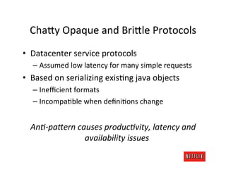 Cha@y	
  Opaque	
  and	
  Bri@le	
  Protocols	
  
•  Datacenter	
  service	
  protocols	
  
    –  Assumed	
  low	
  laten...
