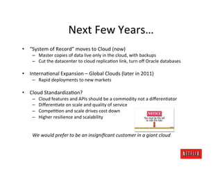 Next	
  Few	
  Years…	
  
•  “System	
  of	
  Record”	
  moves	
  to	
  Cloud	
  (now)	
  
      –  Master	
  copies	
  of...