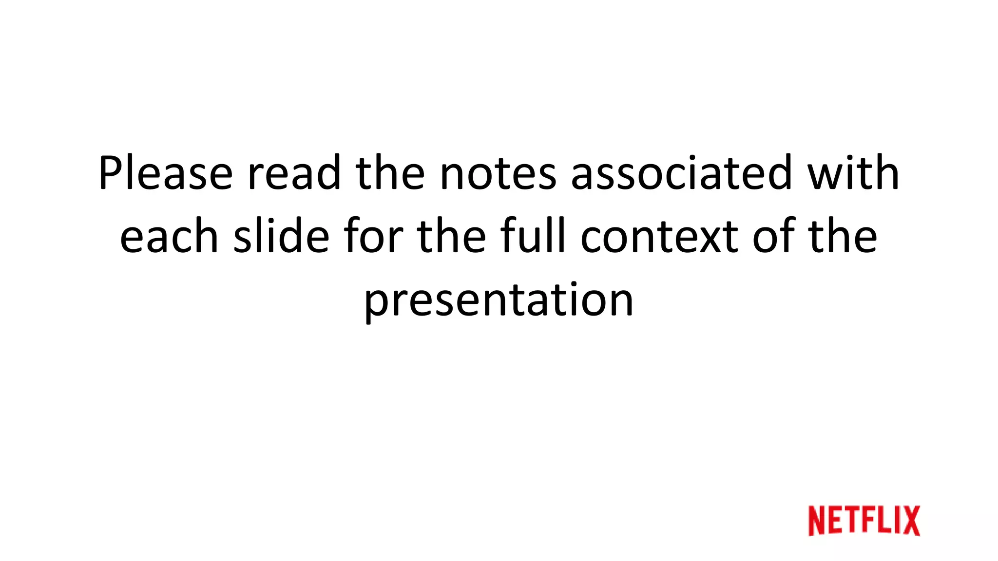 Please read the notes associated with
each slide for the full context of the
presentation
 
