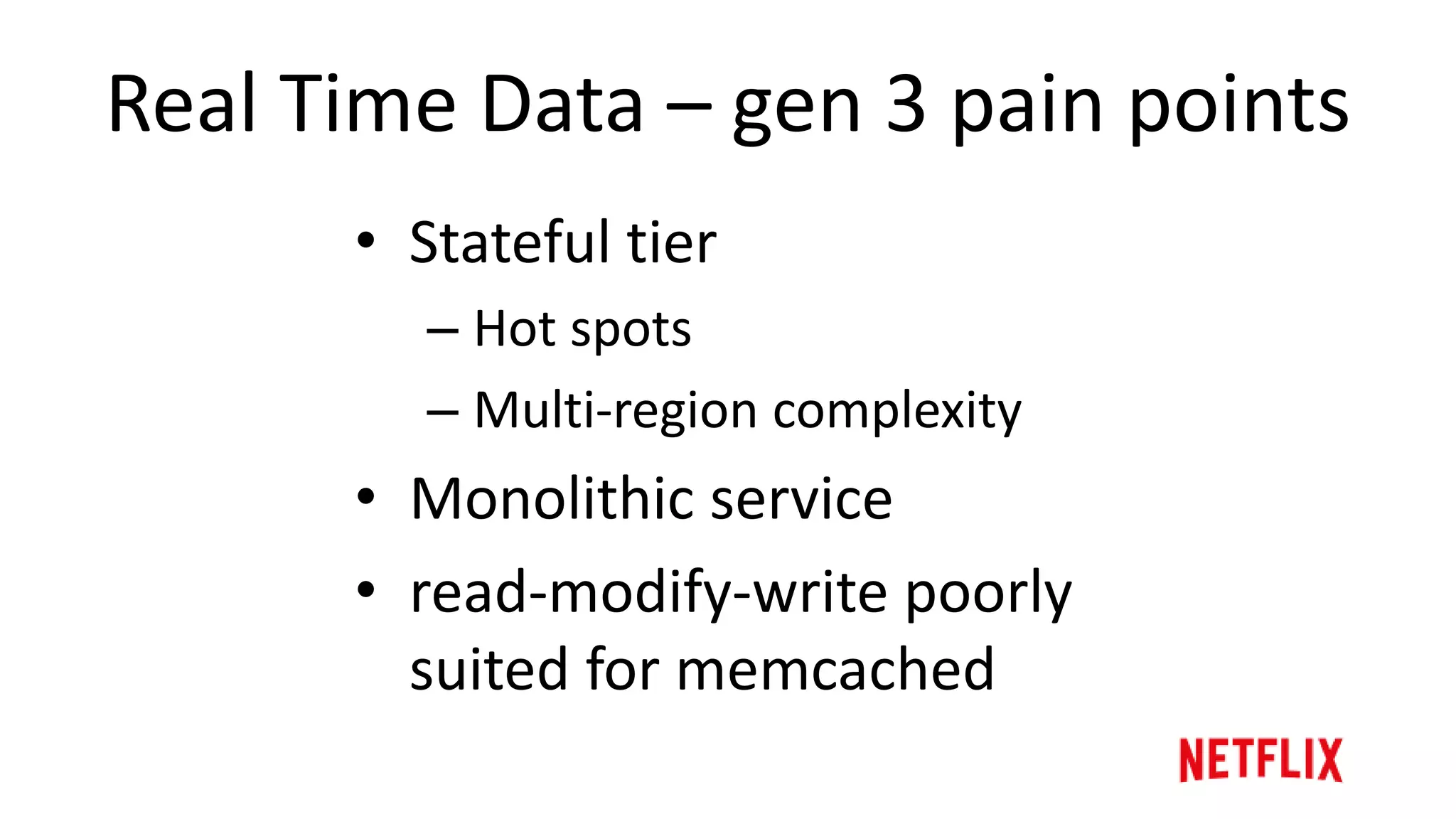 gen 3 – Cluster Scale
Cluster Scale
Cassandra Viewing History ~100 hi1.4xl nodes
~48 TB total space used
Viewing Service Stateful Tier ~1700 r3.2xl nodes
50GB heap memory per node
Memcached ~450 r3.2xl/xl nodes
~8TB memory used
 