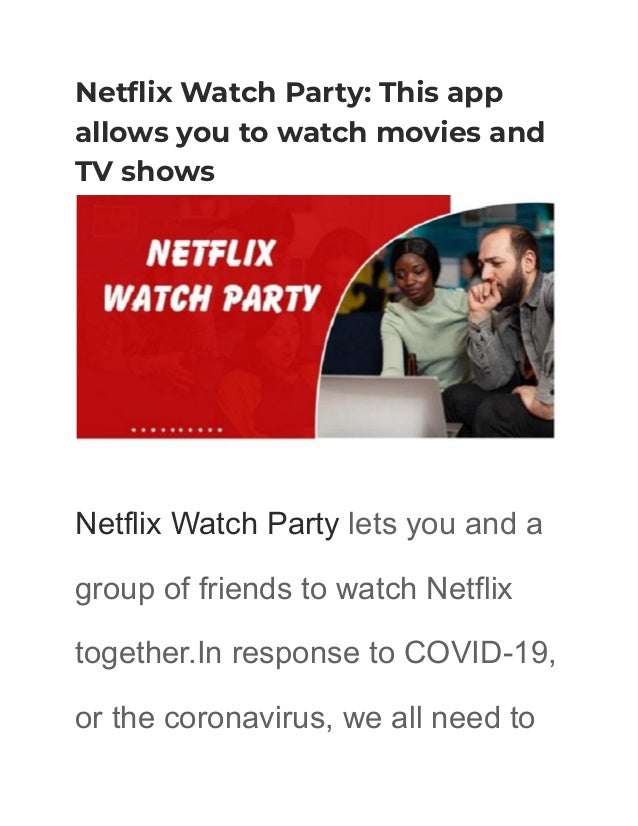 Netflix Watch Party: This app
allows you to watch movies and
TV shows
Netflix Watch Party lets you and a
group of friends to watch Netflix
together.In response to COVID-19,
or the coronavirus, we all need to
 