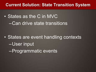 States as the C in MVCCan drive state transitionsStates are event handling contextsUser inputProgrammatic eventsCurrent Solution: State Transition System