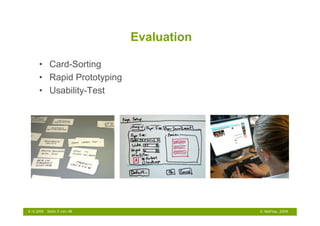 Evaluation

      • Card-Sorting
      • Rapid Prototyping
      • Usability-Test




6.10.2009   Seite 5 von 48                © NetFlow, 2009
 