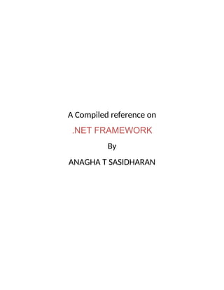 A Compiled reference on
.NET FRAMEWORK
By
ANAGHA T SASIDHARAN
 