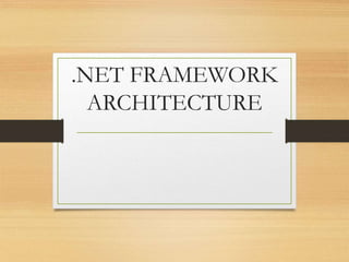 .NET FRAMEWORK
ARCHITECTURE
 