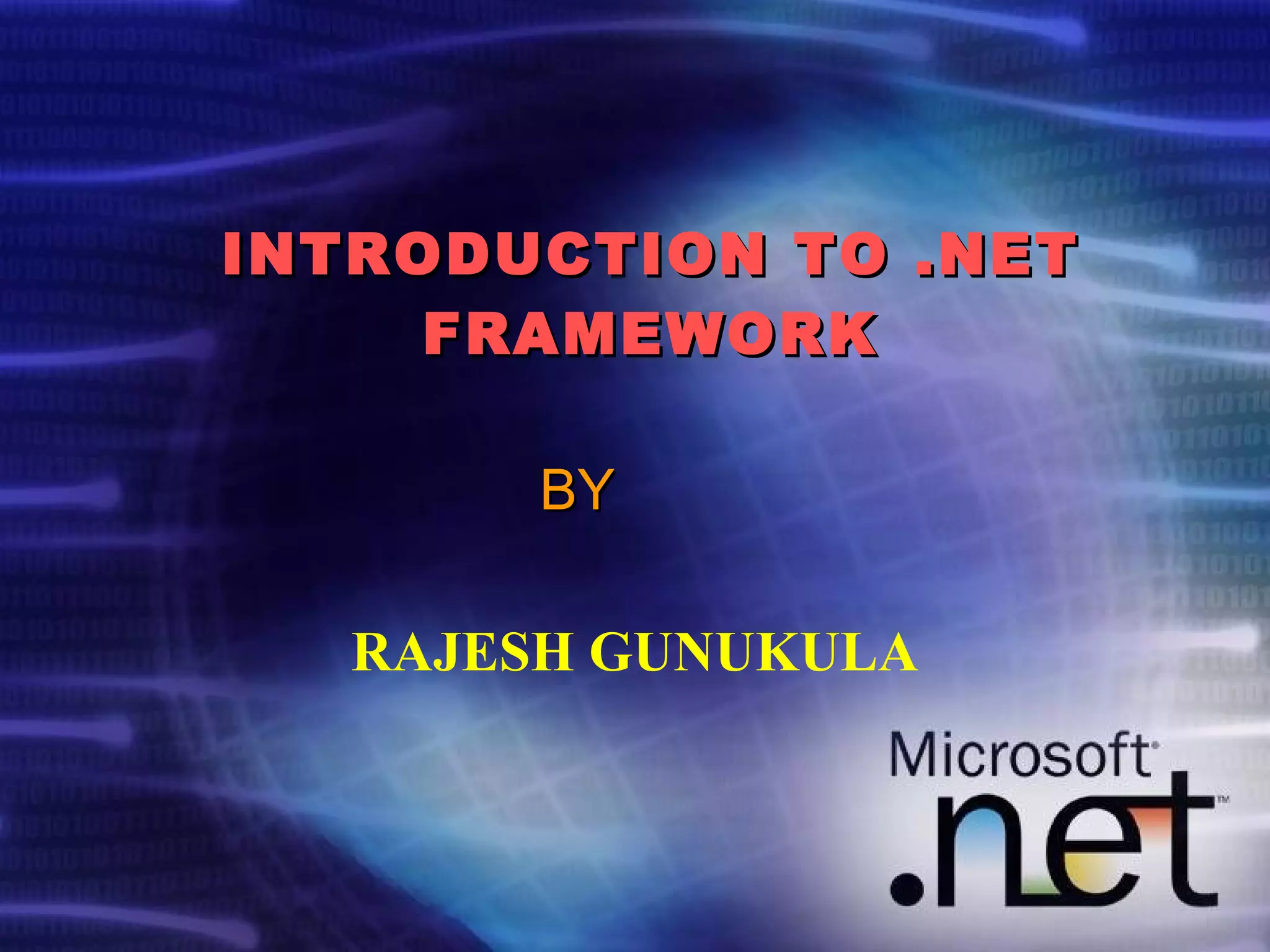 INTRODUCTION TO .NET FRAMEWORK RAJESH GUNUKULA BY 